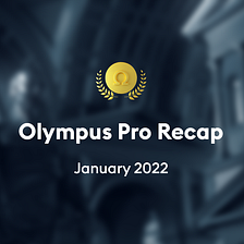 Olympus Pro Recap: January 2022