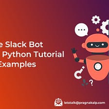 Create Slack Bot Using Python Tutorial with Examples