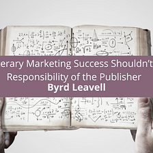 Byrd Leavell Believes Literary Marketing Success Shouldn’t be the Sole R