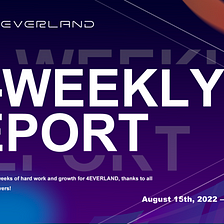 4EVERLAND Bi-Weekly (Aug 15th, 2022 — Aug 28th, 2022)