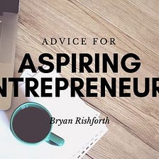 Advice for Aspiring Entrepreneurs