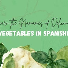 Delicious Vegetables In Spanish: 50+ Easy Terms You Should Learn