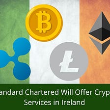 Standard Chartered Will Offer Crypto Services in Ireland