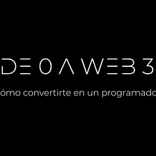 De 0 a Web 3: ¿Cómo convertirte en un programador?