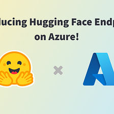 Hugging Face Collaborates with Microsoft to Launch Hugging Face Endpoints on Azure