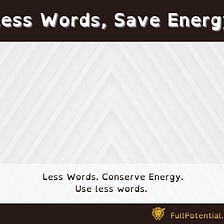Less Words, Conserve Energy