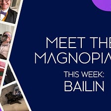 Meet The Magnopians: Bailin