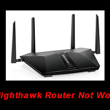How to Fix Nighthawk Router Not Working? | Here Are 8 Tips