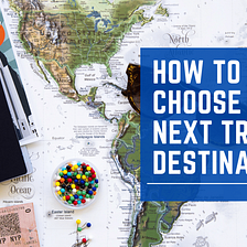 How to Choose Your Next Travel Destination | Andrew Hutchings | Long Beach, CA