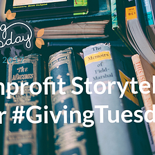 Nonprofit Storytelling for #GivingTuesday