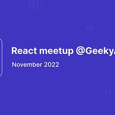 React meetup @GeekyAnts HQ