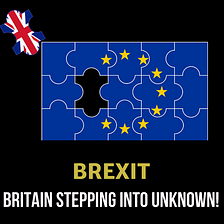 BREXIT- Britain Stepping into Unknown!