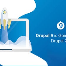 Drupal 9 is Going to Replace Drupal 7 and 8 Soon! What All You Need to Do?