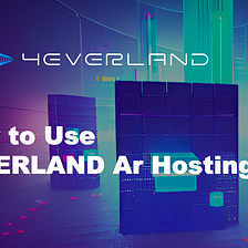 A Complete Tutorial on How to Use 4EVERLAND Ar Hosting
