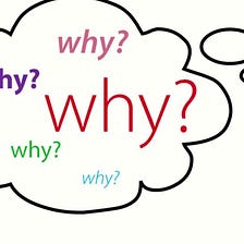 3 Reasons You Should Stop Asking “Why?”