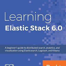 Releasing Soon! Learning Elastic Stack 6.0