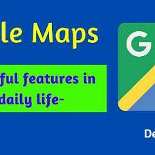 Google Maps 3 very useful features in your daily life- Deeanatech.com