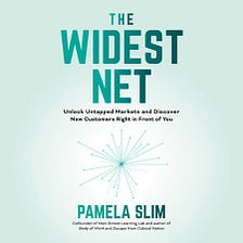 “The Widest Net”- Pamela Slim- Note