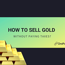 How to Sell Gold Without Paying Taxes?