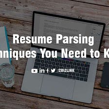 Resume Parsing Techniques You Need to Know