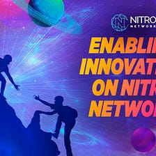 Enabling Innovation On Nitro Network