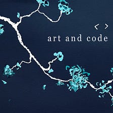 Art and Code (3/3)