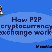 How P2P cryptocurrency exchanges works