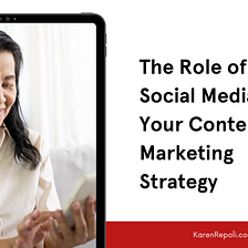 The Role of Social Media in Your Content Marketing Strategy