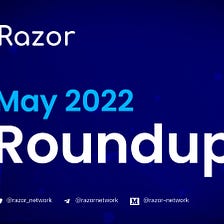 Razor Network Community Update: May 2022