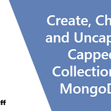 Create, Check, and Uncap the Capped Collection in MongoDB