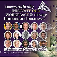 Global #freethinkerscorner Launch Conference: How to Radically Innovate Our Workplace & Elevate…