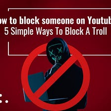 How To Block Someone On Youtube: 5 Simple Ways To Block A Troll | WizStudio