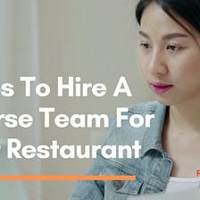 3 Tips To Hire A Diverse Team For Your Restaurant