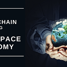 5 Ways SpaceChain is Shaping the New Space Economy