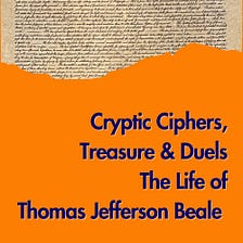 Cryptic Ciphers, Treasure, Duels: The Life of Thomas Jefferson Beale