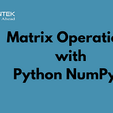 Matrix Operations with Python NumPy-II