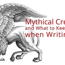 Mythical Creatures and What to Keep in Mind when Writing One