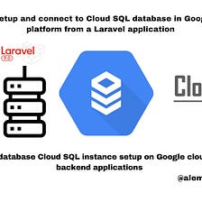 How to setup and connect to Cloud SQL database in Google cloud platform from a Laravel application