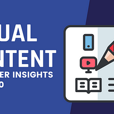 Visual Content: Marketer Insights for 2020