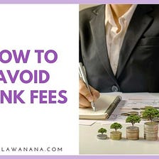 How to Avoid Bank Fees — Bella Wanana