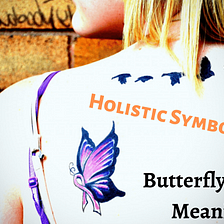 Beautiful Butterfly Tattoo Meanings: Holistic Symbolism