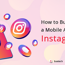 How to Build a Mobile App like Instagram?