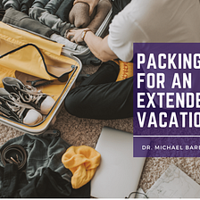 Packing Tips for an Extended Vacation | Michael Barbieri PhD