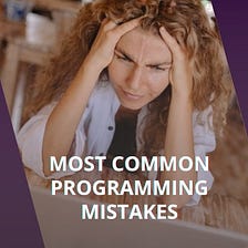 30 Mistakes Programmers Make While Coding
