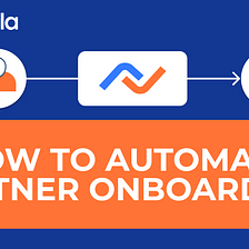 How to Automate Partner Onboarding