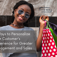 4 Ways to Personalize Your Customer’s Experience for Greater Engagement and Sales