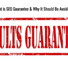 What is SEO Guarantee & Why It Should Be Avoided
