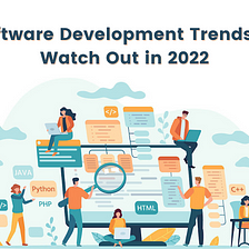 Software Development Trends to Watch Out in 2022
