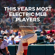 This Year’s Most Electric MLB Players