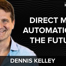 #60. Email is Oversaturated. Direct Mail Automation Is The Future w/ Dennis Kelly